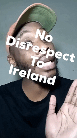 No Disrespect To Ireland GIF