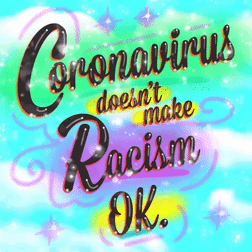 Coronavirus Doesn't Make Racism OK