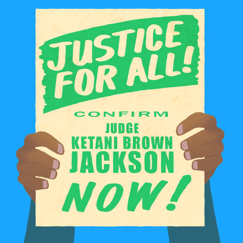 Illustrated gif. Pair of hands lift up a pale yellow sign that reads, "Justice for all! Confirm Judge Ketanji Brown Jackson now!" on a blue background.