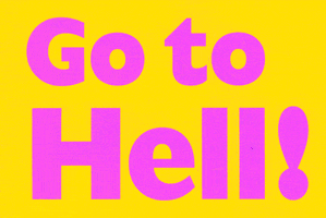 Text gif. The text "Go to hell!" flashes over a plain background. 