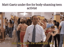 Matt Gaetz body-shaming a teen activist motion meme