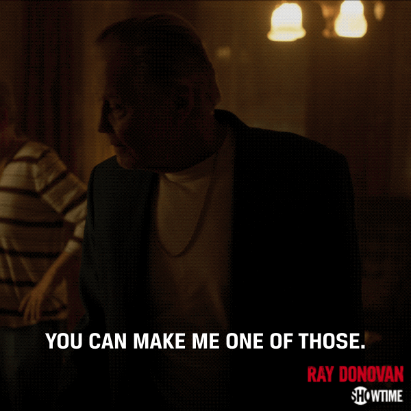 You Can Make Me One Of Those Season 6 GIF by Ray Donovan