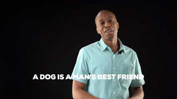 A dog is a man's best friend 