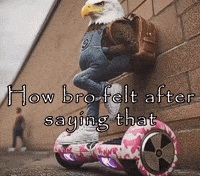 How Bro Felt After Saying That GIF