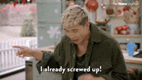 I Already Screwed Up!