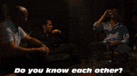 You Know Each Other?