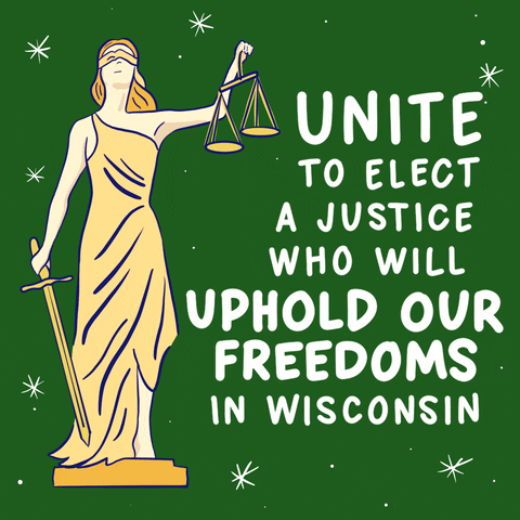 Political gif. Green and gold representation of Lady Justice beside the message "Unite to elect a justice who will uphold our freedoms in Wisconsin."