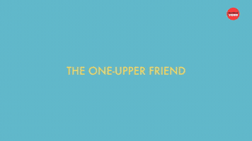 The One Upper Friend