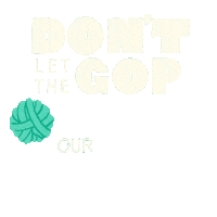 Digital art gif. Text, "Don't let the G-O-P unravel our rights." The words "unravel" and "rights" are formed by unrolling balls of thick green yarn.