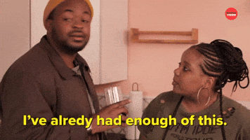 I've Already Had Enough of This