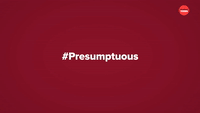 #Presumptuous