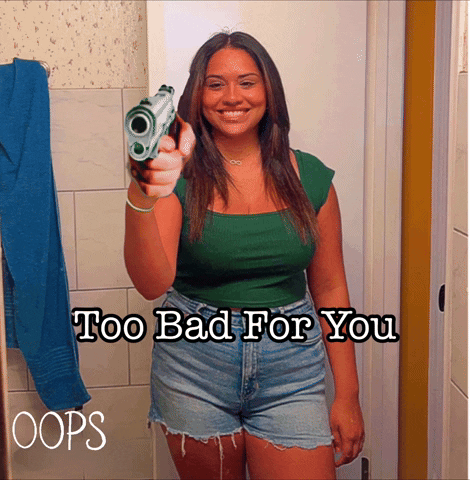 Too Bad For You GIF
