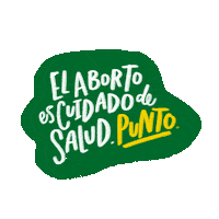 Text gif. Inside a wobbly green blob over a transparent background reads the message, “El aborto es cuidado de salud. Punto.”
