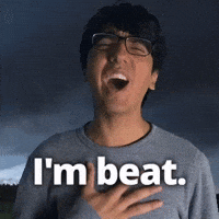 I'm beat.