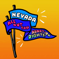 Digital art gif. Two pennants wiggle slightly against a yellow and orange background. The first pennant says, “Nevada.” The second says, “All out for abortion rights!”
