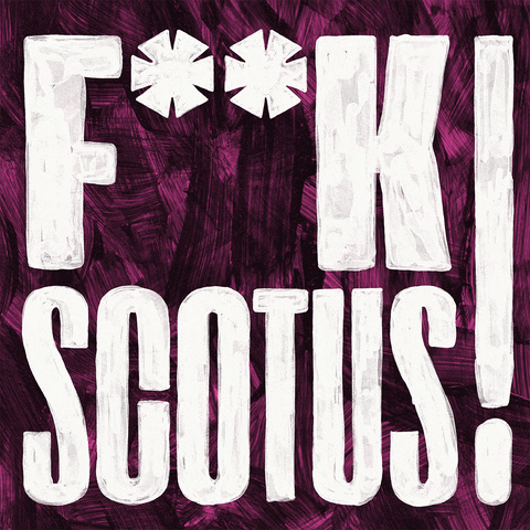Text gif. Capitalized white painted font against a pink and black painted background reads, “F**K SCOTUS!”