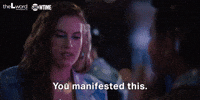 You Manifested This