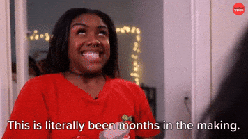 Months In The Making