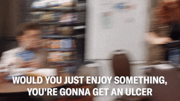 You're Gonna Get An Ulcer