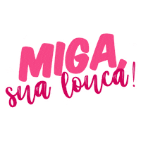 Miga Sua Louca Sticker