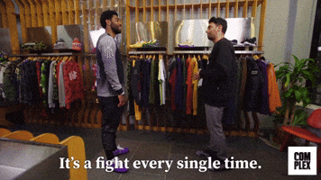 It's A Fight Every Single Time