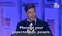 "Manage your expectations, people."