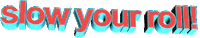 text slow your roll Sticker by AnimatedText