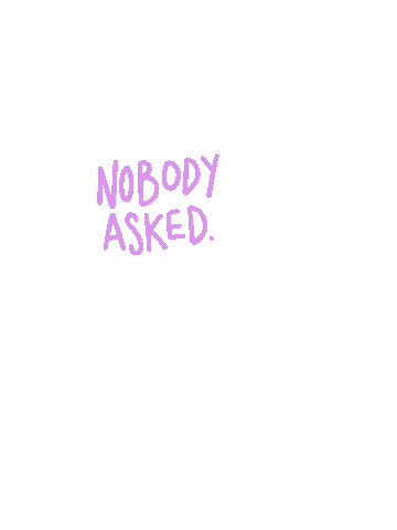 Emsjcreative whatever dont care nobody nobody asked Sticker