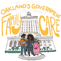 Digital art gif. Animation of a smiling family of color, cartoon hearts emanating from their heads, standing outside of Oakland City Hall. Text, "We can make Oakland's government care about family care."