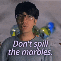 Don't spill the marbles.