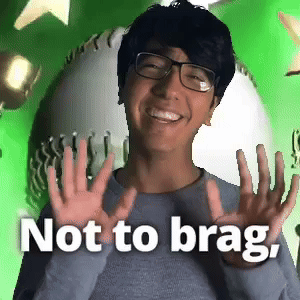 Not to brag,
