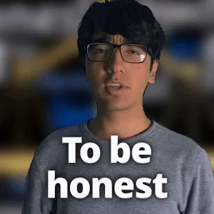 To be honest