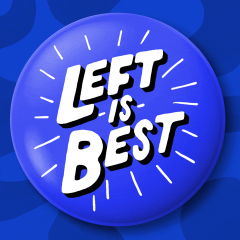 Digital art gif. Large, shiny blue button with the words "Left is best" written on it, against a groovy blue background.