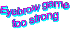 eyebrow game too strong Sticker by AnimatedText