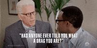 season 2 has anyone ever told you what a drag you are GIF by The Good Place