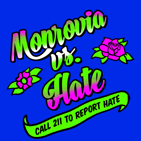 Text gif. Graphic graffiti-style painting of feminine script font and stenciled tattoo flowers, in neon pink and kelly green on a royal blue background, text reading, "Monrovia vs hate," then a waving banner with the message, "Call 211 to report hate."