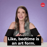 Bedtime Is An Art Form