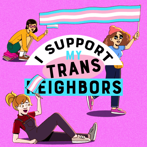 Text gif. Three non-binary women on a pink background wave transgender pride flags around the message "I support my trans neighbors."
