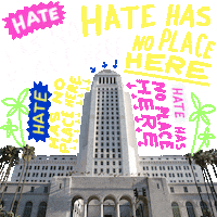 Digital art gif. Photo of Los Angeles City Hall, graffitied with bright text and flashing arrows. Text, "Hate has no place here, hate has no place here, hate has no place here."