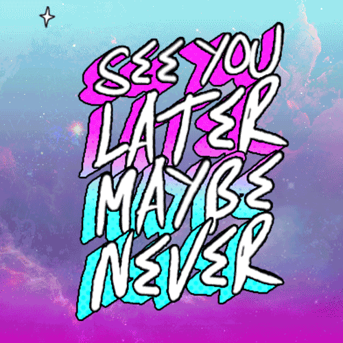 See You Later Maybe Never Go Away GIF
