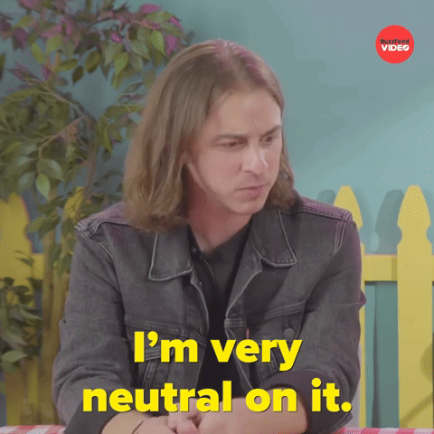 I'm Very Neutral on It