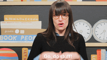 TV gif. Sarah Green on The Art Assignment brushes her hands forward, shooing us and saying "go, do stuff!" which appears as text.