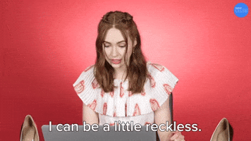 I Can Be A Little Reckless