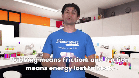 imagineerz rubbing means friction and friction means energy lost to heat GIF