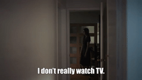 I Don't Really Watch TV
