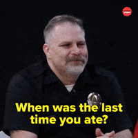 Last time you ate?