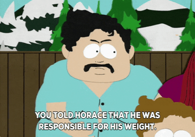 South Park gif. Angry Mr. Sanders gesticulates wildly as he tells a group, “You told Horace that he was responsible for his weight. You made him believe that with exercise and proper diet, he could be thin. When we told you, it was his genetics.”