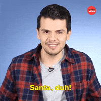 Santa, Duh!