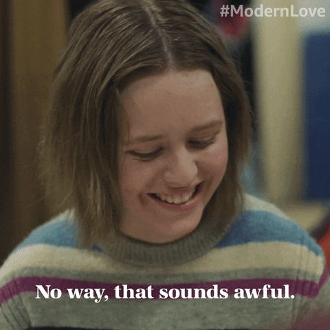 That Sounds Awful No Way GIF by Modern Love