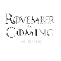 Text gif. In gray Game of Thrones font against a transparent background reads the message, “Rovember is Coming in Ohio.”